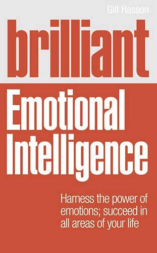 Brilliant Emotional Intelligence: Harness the Power of Emotions; Succeed in All Areas of Your Life