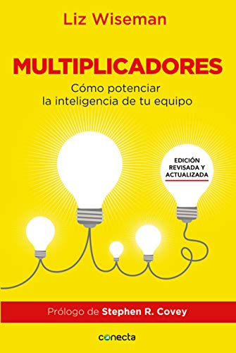 Multiplicadores. Edición revisada y actualizada: Cómo potenciar la inteligencia de tu equipo / Multipliers How the Best Leaders Make Everyone Smarter (Spanish Edition)