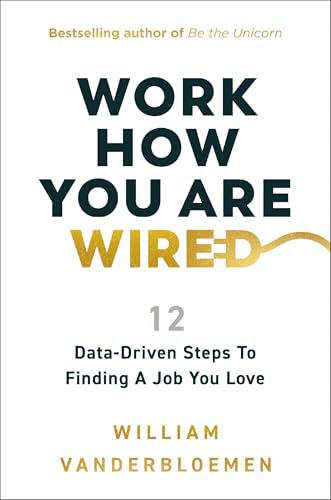 Work How You Are Wired: 12 Data-Driven Steps to Finding a Job You Love