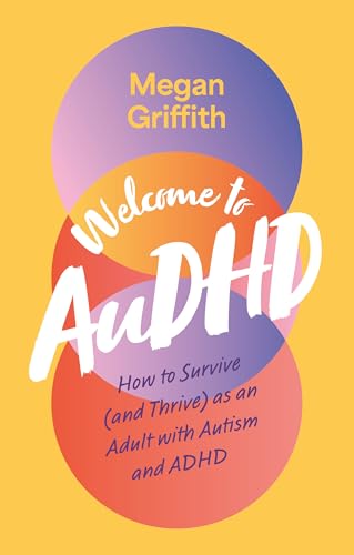 Welcome to AuDHD: How to Survive (and Thrive) as an Adult with Autism and ADHD