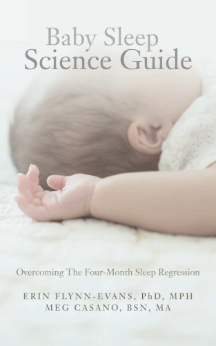 Baby Sleep Science Guide: Overcoming The Four-Month Sleep Regression (Volume 1)