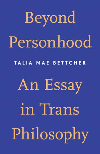 Beyond Personhood: An Essay in Trans Philosophy