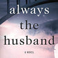 It's Always the Husband: A Novel