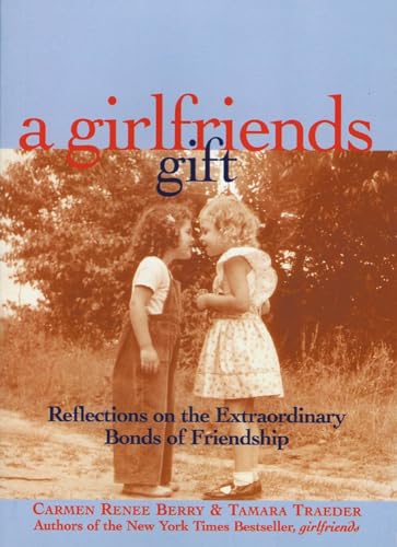 A Girlfriends Gift: Reflections on the Extraordinary Bonds of Friendship