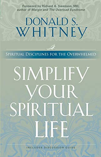Simplify Your Spiritual Life: Spiritual Disciplines for the Overwhelmed