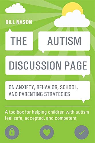 Autism Discussion Page on Anxiety, Behavior, School, and Parenting Strategies: A Toolbox for Helping Children with Autism Feel Safe, Accepted, and Com