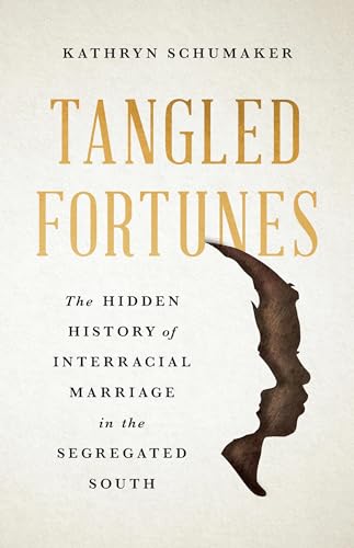 Tangled Fortunes: The Hidden History of Interracial Marriage in the Segregated South
