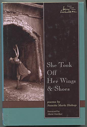 She Took Off Her Wings And Shoes (Swenson Poetry Award)