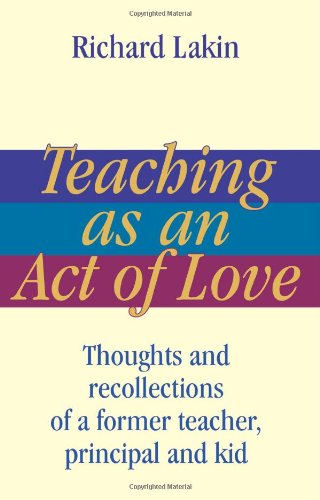 Teaching as an Act of Love: Thoughts and Recollections of a Former Teacher, Principal and Kid