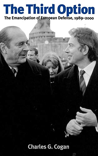 The Third Option: The Emancipation of European Defense, 1989 - 2000 (Humanistic Perspectives on International Relations)