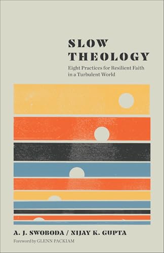 Slow Theology: Eight Practices for Resilient Faith in a Turbulent World (A Guide to Deep Faith in Our Busy Modern Lives)