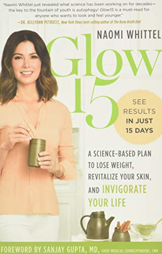 Glow15: A Science-Based Plan to Lose Weight, Revitalize Your Skin, and Invigorate Your Life