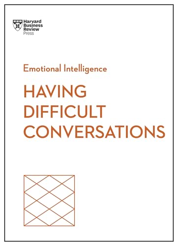 Having Difficult Conversations (HBR Emotional Intelligence Series)