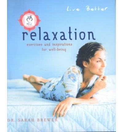 Live Better: Relaxation: Excerise and Inspirations for Well-Being