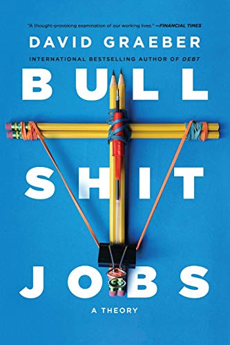 Bullshit Jobs: A Theory