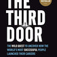 The Third Door: The Wild Quest to Uncover How the World's Most Successful People Launched Their Careers