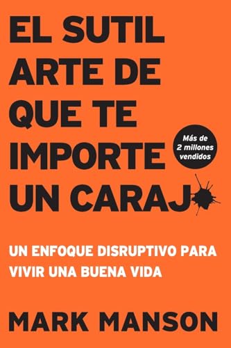 El Sutil arte de que te importe un caraj*: Un enfoque disruptivo para vivir una buena vida (Spanish Edition)