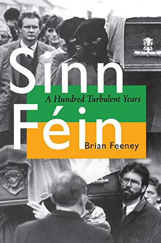 Sinn Féin: A Hundred Turbulent Years (History of Ireland & the Irish Diaspora)