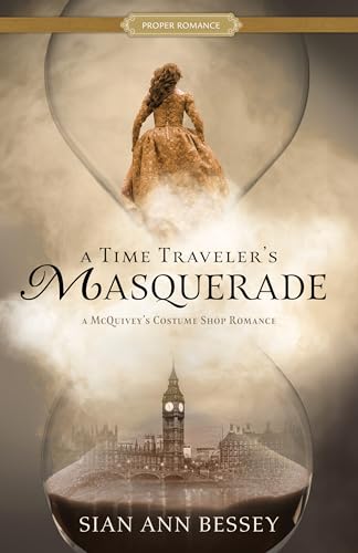 A Time Traveler’s Masquerade: A McQuivey’s Costume Shop Romance (Proper Romance Time-Slip series)