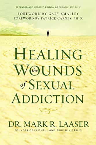 Healing the Wounds of Sexual Addiction: Discover the Practical and Spiritual Steps to Lasting Recovery