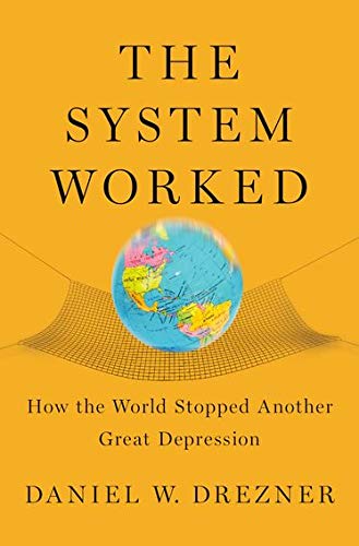 The System Worked: How the World Stopped Another Great Depression