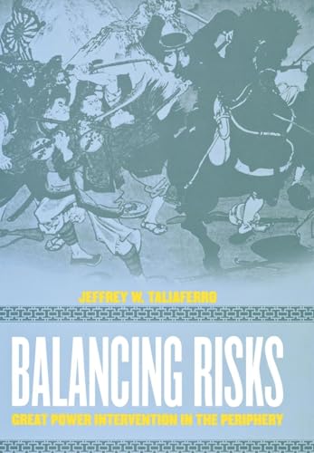 Balancing Risks: Great Power Intervention in the Periphery (Cornell Studies in Security Affairs)