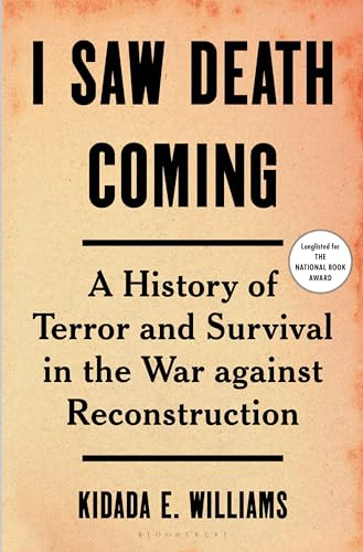 I Saw Death Coming: A History of Terror and Survival in the War Against Reconstruction