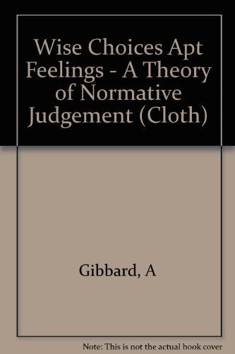 Wise Choices, Apt Feelings: A Theory of Normative Judgment