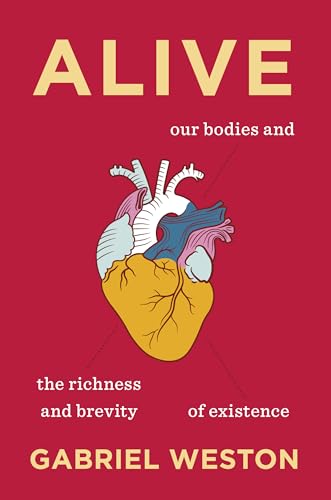 Alive: Our Bodies and the Richness and Brevity of Existence