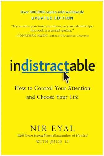Indistractable, Updated Edition: How to Control Your Attention and Choose Your Life