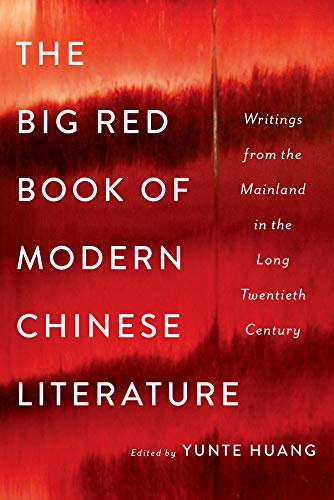 The Big Red Book of Modern Chinese Literature: Writings from the Mainland in the Long Twentieth Century