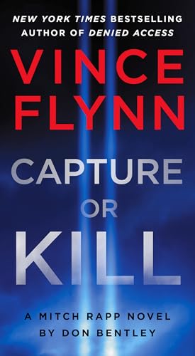 Capture or Kill: A Mitch Rapp Novel by Don Bentley