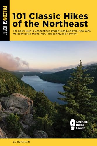 101 Classic Hikes of the Northeast: The Best Hikes in Connecticut, Rhode Island, Eastern New York, Massachusetts, Maine, New Hampshire, and Vermont (Regional Hiking Series)