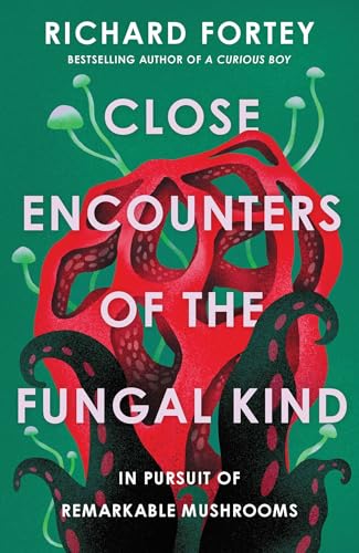 Close Encounters of the Fungal Kind: In Pursuit of Remarkable Mushrooms