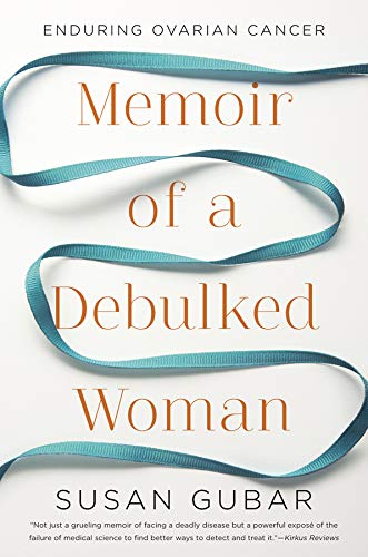 Memoir of a Debulked Woman: Enduring Ovarian Cancer