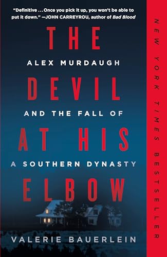 The Devil at His Elbow: Alex Murdaugh and the Fall of a Southern Dynasty