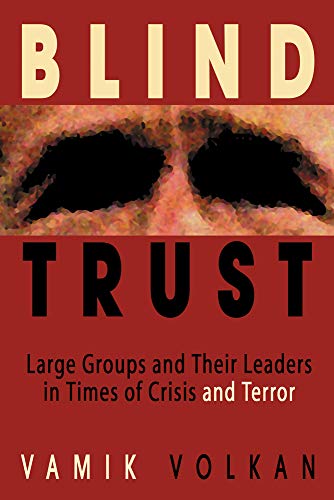 Blind Trust: Large Groups and Their Leaders in Times of Crisis and Terror