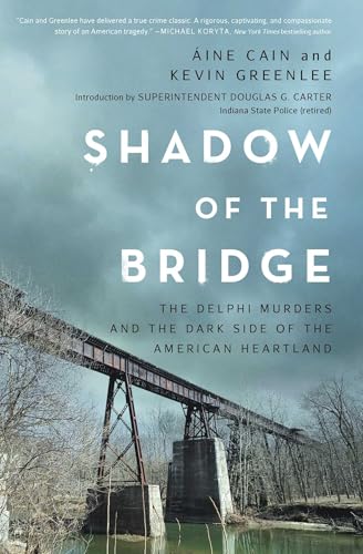 Shadow of the Bridge: The Delphi Murders and the Dark Side of the American Heartland