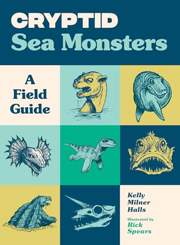 Cryptid Sea Monsters: A Field Guide to 50 Fascinating Beasts (Cryptid Book Series)