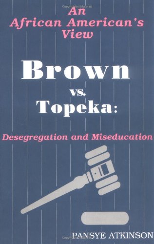 Brown vs. Topeka: Desegregation and Miseducation: An African American's View