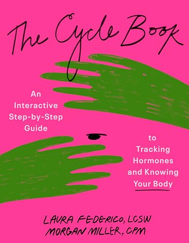 The Cycle Book: An Interactive Step-by-Step Guide to Tracking Hormones and Knowing Your Body