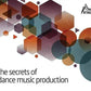 The Secrets of Dance Music Production