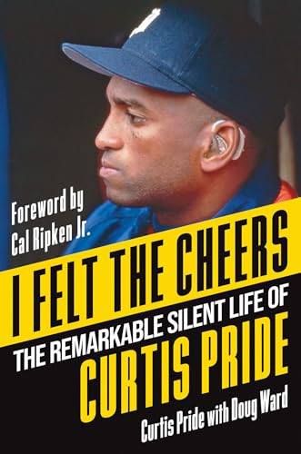 I Felt the Cheers: The Remarkable Silent Life of Curtis Pride