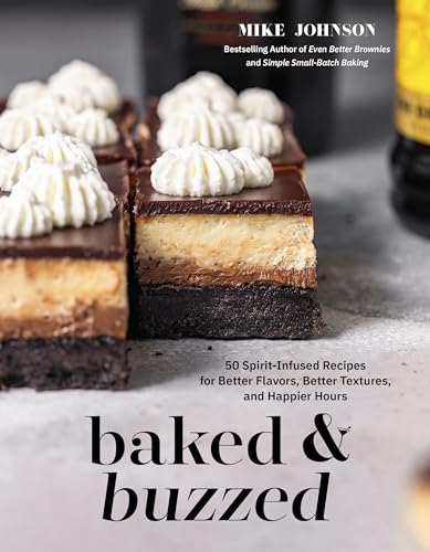 Baked & Buzzed: 50 Spirit-Infused Recipes for Better Flavors, Better Textures, and Happier Hours