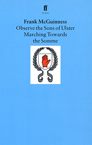 Observe the Sons of Ulster Marching Towards the Somme: A Play