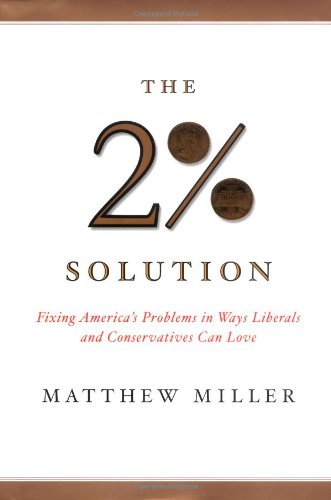The Two Percent Solution: Fixing America's Problems in Ways Liberals and Conservations Can Love