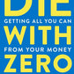 Die with Zero: Getting All You Can from Your Money and Your Life