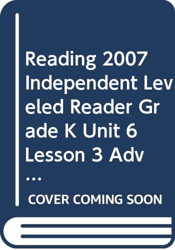 READING 2007 INDEPENDENT LEVELED READER GRADE K UNIT 6 LESSON 3 ADVANCED