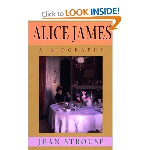 Alice James: The Life of the Brilliant But Neglected Younger Sister of William and Henry James