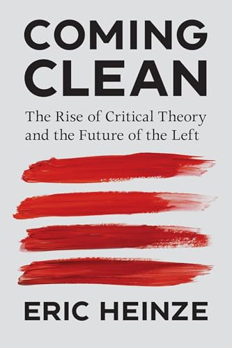 Coming Clean: The Rise of Critical Theory and the Future of the Left